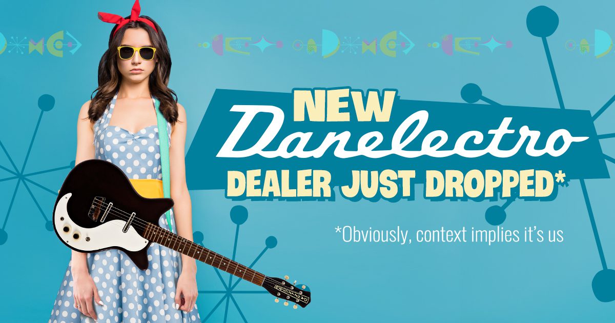 young woman with Danelectro guitar in front of text that says "New Danelectro Dealer Just Dropped. Obviously, context implies it's us"
